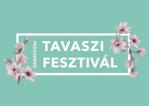 Debreceni Tavaszi Fesztivál, 2024. április 4-19.