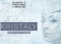 KRISTÁLY - Újcirkusz-mese a Millenáris Üvegcsarnokában