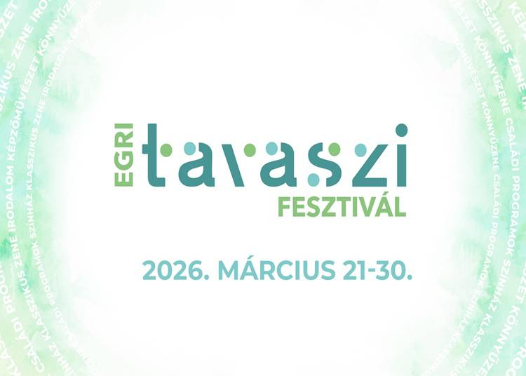 Egri Tavaszi Fesztiv&aacute;l, 2026. m&aacute;rcius 21-31.