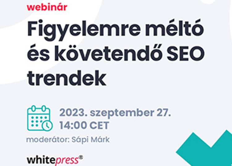 Figyelemre méltő és követendő SEO trendek - Webinár - 2023. szeptember 27.